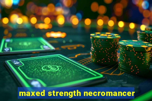 maxed strength necromancer